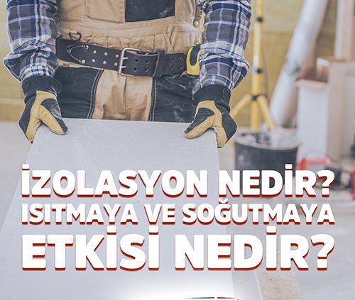 İzolasyon Nedir? Isıtma ve Soğutmaya Etkisi Var Mıdır?